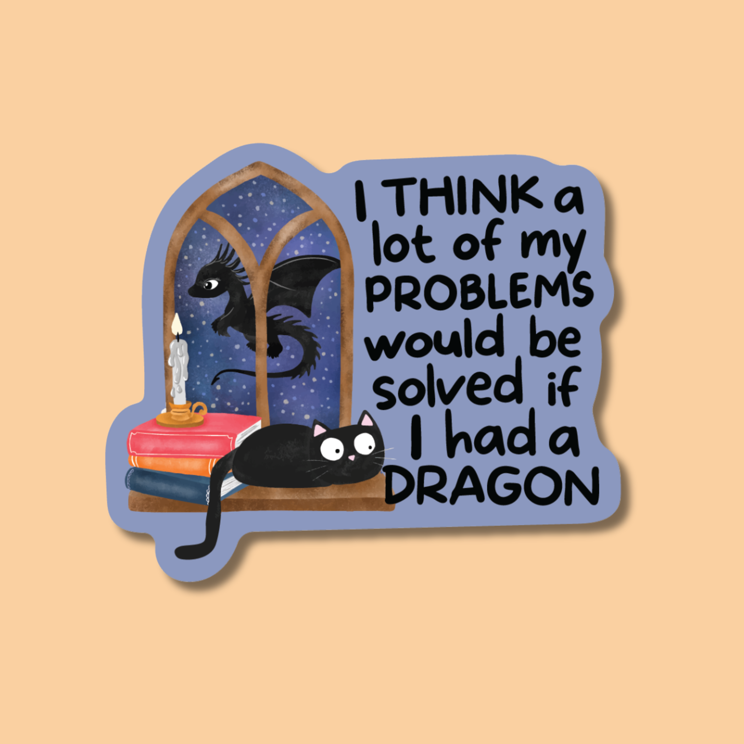 I Think A Lot of My Problems Would Be Solved If I Had a Dragon Sticker