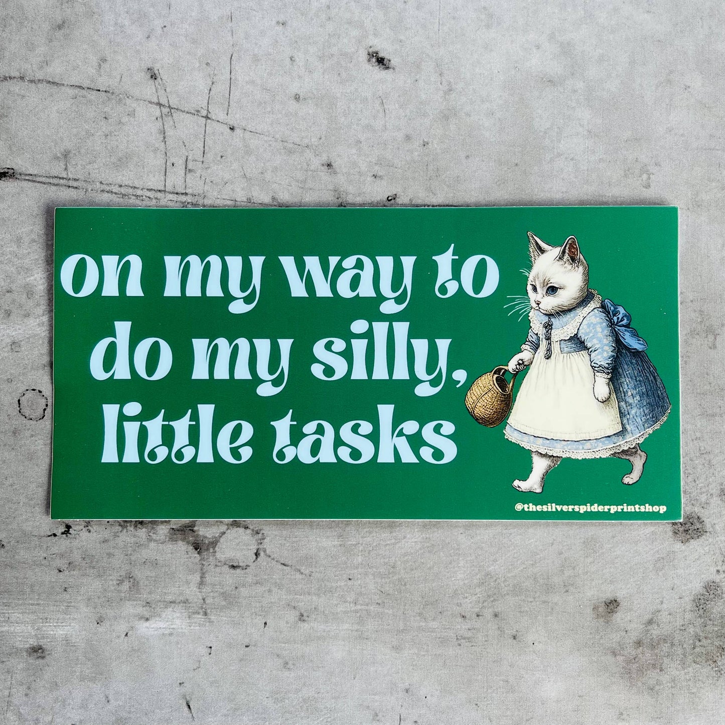 On my way to do my silly little tasks Bumper Sticker