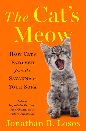 The Cat's Meow: How Cats Evolved from the Savanna to Your Sofa
By Jonathan B. Losos