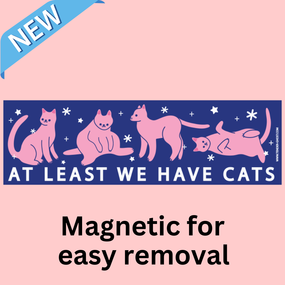 At Least We Have Cats Bumper Magnet