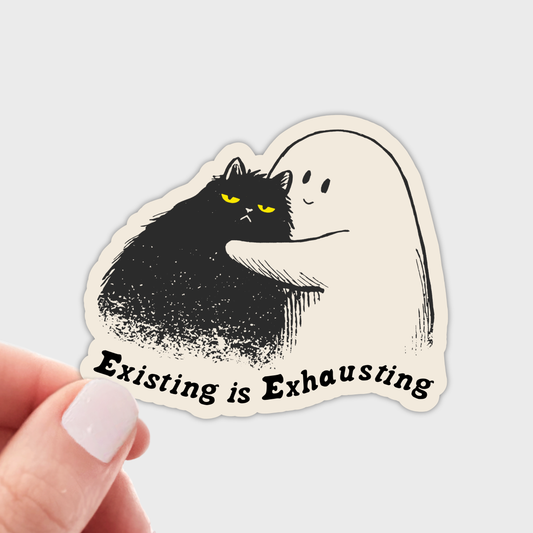Existing is Exhausting