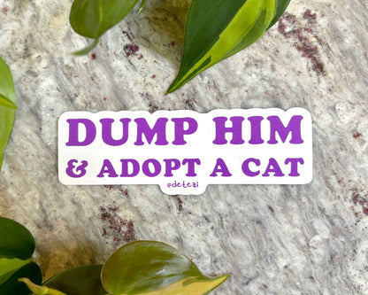 Dump Him and Adopt a Cat Vinyl Sticker