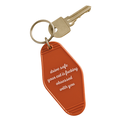 Drive safe your cat is fucking obsessed with you keychain