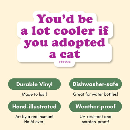 You'd Be a Lot Cooler if You Adopted a Cat Vinyl Sticker