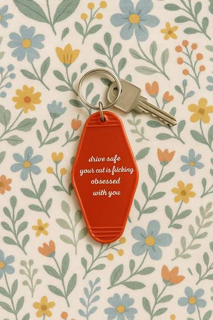 Drive safe your cat is fucking obsessed with you keychain