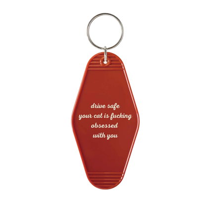 Drive safe your cat is fucking obsessed with you keychain