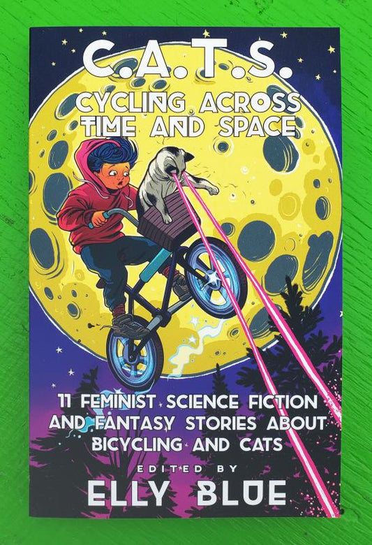 C.A.T.S.: Cycling Across Time And Space: 11 Feminist Science Fiction and Fantasy Stories about Bicycling and Cats