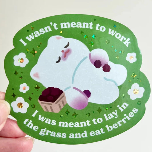 "I wasn't meant to work" sticker