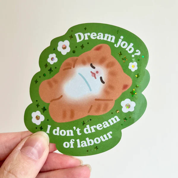 "Dream job? I don't dream of labour" vinyl sticker