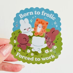 "Born to frolic. Forced to work." vinyl sticker