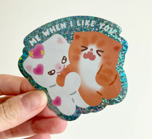 "Me when I like you" sticker