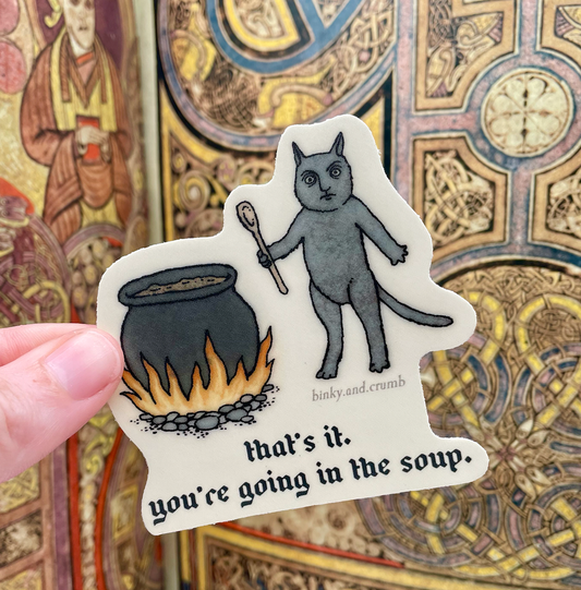 That's it. into the soup. 3" matte, die-cut, vinyl sticker.