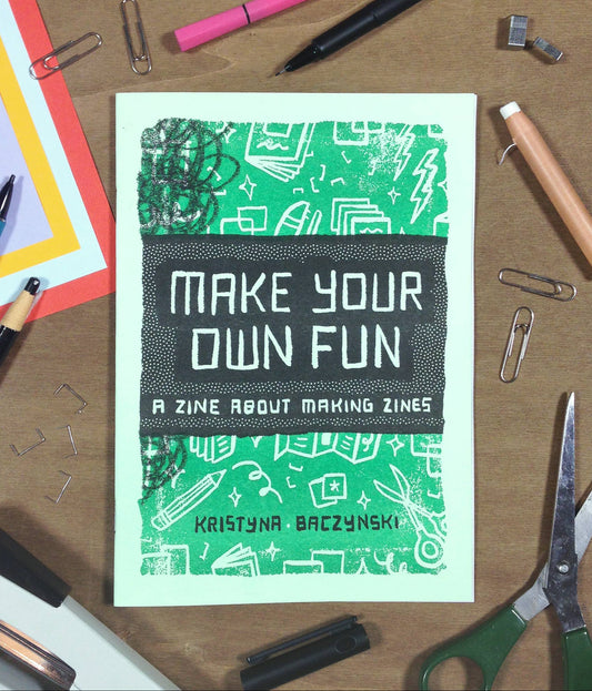 Make Your Own Fun: A Zine About Making Zines