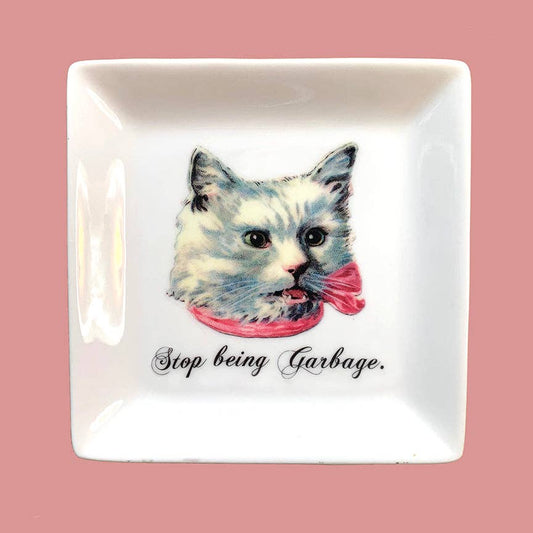 Dirty Lola - "STOP BEING GARBAGE." - CAT TRINKET TRAY
